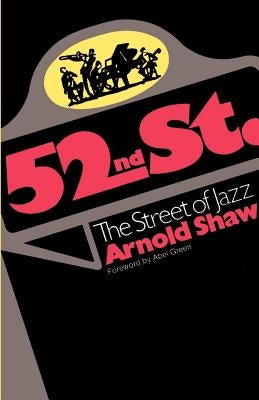 52nd Street: The Street of Jazz by Shaw, Arnold