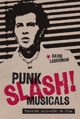 Punk Slash! Musicals: Tracking Slip-Sync on Film by Laderman, David