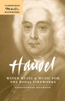 Handel: Water Music and Music for the Royal Fireworks by Hogwood, Christopher