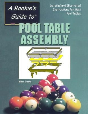 Pool Table Assembly: Detailed and Illustrated Instructions for Most Pool Tables by Duane, Mose