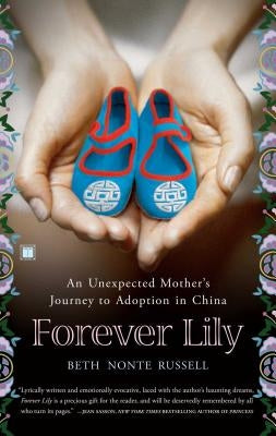 Forever Lily: An Unexpected Mother's Journey to Adoption in China by Russell, Beth Nonte