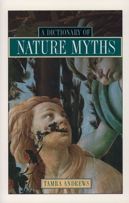 A Dictionary of Nature Myths by Andrews, Tamra