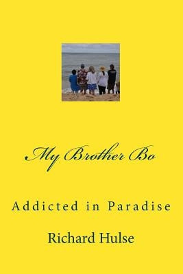 My Brother Bo: Addicted in Paradise by Hall MD, James D.