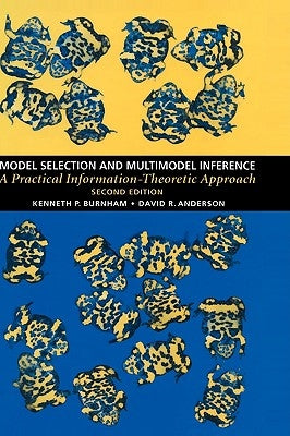 Model Selection and Multi-Model Inference: A Practical Information-Theoretic Approach by Burnham, Kenneth P.