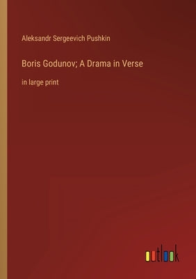 Boris Godunov; A Drama in Verse: in large print by Pushkin, Aleksandr Sergeevich