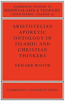 Aristotelian Aporetic Ontology in Islamic and Christian Thinkers by Booth, Edward