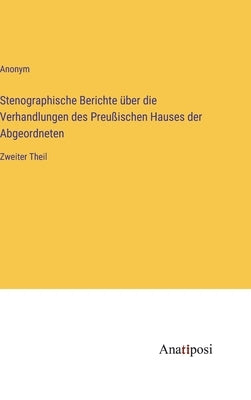 Stenographische Berichte über die Verhandlungen des Preußischen Hauses der Abgeordneten: Zweiter Theil by Anonym