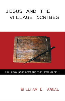 Jesus and the Village Scribes by Arnal, William E.