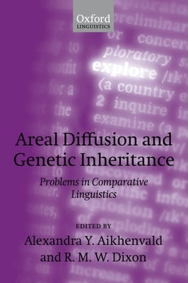 Areal Diffusion and Genetic Inheritance: Problems in Comparative Linguistics by Aikhenvald, Alexandra Y.
