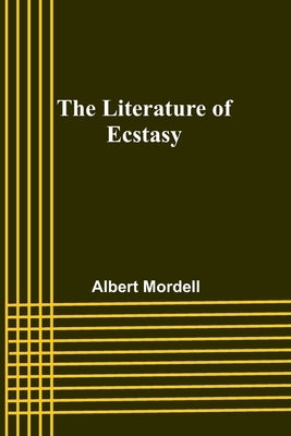 The Literature of Ecstasy by Mordell, Albert