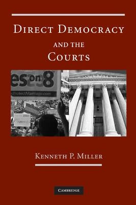 Direct Democracy and the Courts by Miller, Kenneth P.
