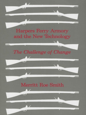 Harpers Ferry Armory and the New Technology: American Thought and Culture 1680-1760 by Smith, Merritt Roe