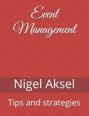 Event Management: Tips and Strategies by Aksel, Nigel
