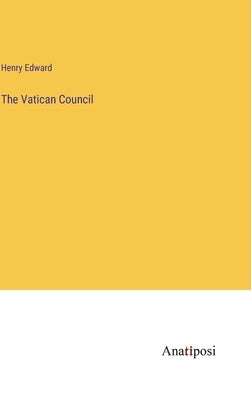 The Vatican Council by Edward, Henry
