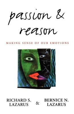 Passion and Reason: Making Sense of Our Emotions by Lazarus, Richard S.