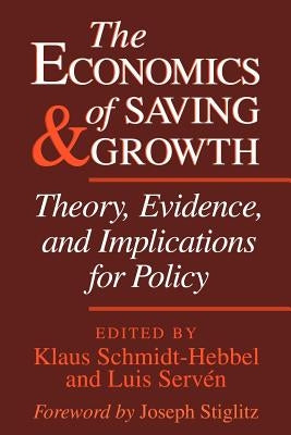 The Economics of Saving and Growth: Theory, Evidence, and Implications for Policy by Schmidt-Hebbel, Klaus
