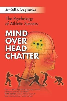 Mind Over Head Chatter: The Psychology of Athletic Success by Still, Art
