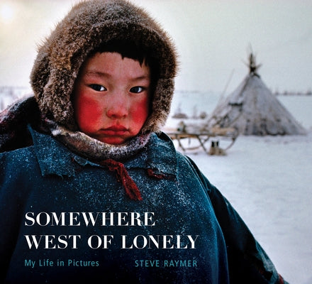 Somewhere West of Lonely: My Life in Pictures by Raymer, Steve