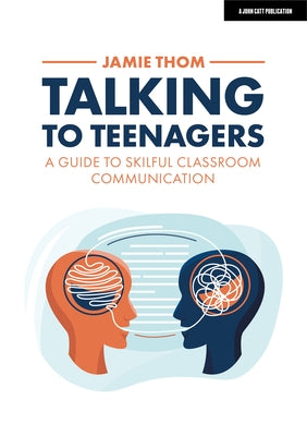 Talking to Teenagers: A Guide to Skilful Classroom Communication by Thom, Jamie