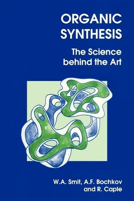 Organic Synthesis: The Science Behind the Art by Bochkov, A. F.