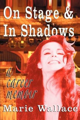 On Stage & In Shadows: a career memoir by Wallace, Marie