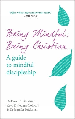 Being Mindful, Being Christian: A Guide to Mindful Discipleship by Collicutt, Joanna