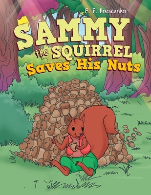 Sammy the Squirrel Saves His Nuts by Krescanko, E. F.