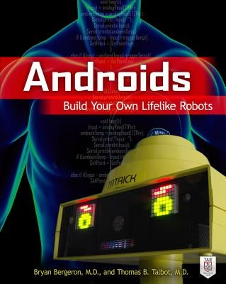 Androids: Build Your Own Lifelike Robots by Bergeron, Bryan