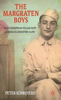 The Margraten Boys: How a European Village Kept America's Liberators Alive by Schrijvers, P.