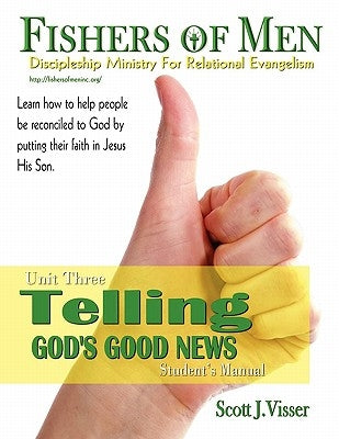 Telling God's Good News: Discipleship Ministry for Relational Evangelism - Student's Manual by Visser, Scott J.
