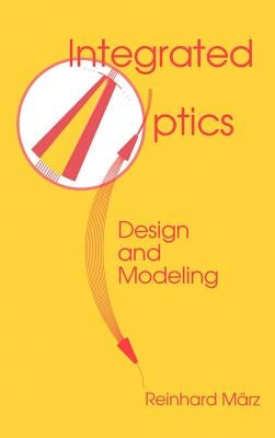 Integrated Optics: Design and Modeling by Marz, Reinhard