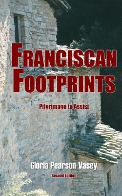 Franciscan Footprints by Pearson-Vasey, Gloria