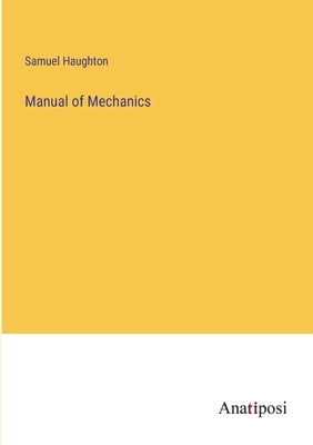 Manual of Mechanics by Haughton, Samuel