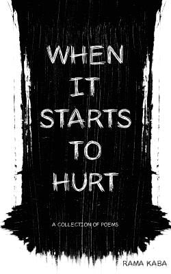 When It Starts to Hurt: a collection of poems by Kaba, Rama