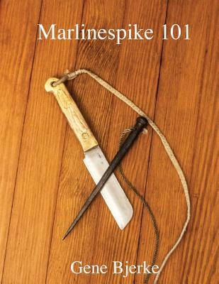 Marlinespike 101 by Bjerke, Gene