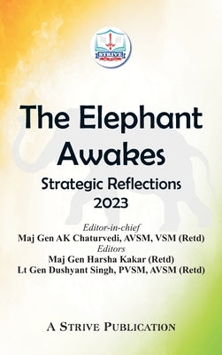 The Elephant Awakes: Strategic Reflections - 2023 by Chaturvedi, Avsm Vsm