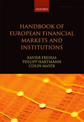 Handbook of European Financial Markets and Institutions by Freixas, Xavier