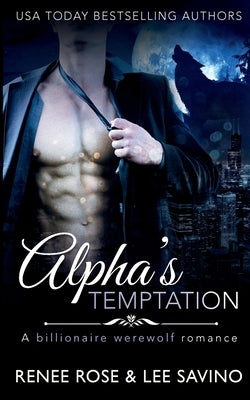 Alpha's Temptation: A Billionaire Werewolf Romance by Rose, Renee