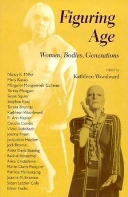 Figuring Age: Women, Bodies, Generations by Woodward, Kathleen