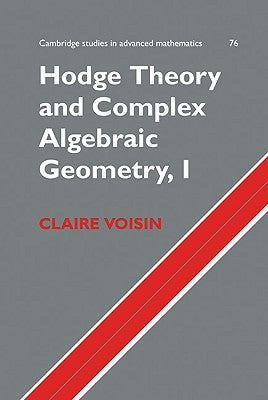 Hodge Theory and Complex Algebraic Geometry I: Volume 1 by Voisin, Claire