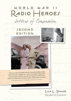 World War II Radio Heroes: Letters of Compassion by Spahr, Lisa L.