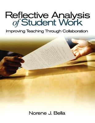 Reflective Analysis of Student Work: Improving Teaching Through Collaboration by Bella, Norene J.