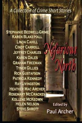 Nefarious North: A Collection of Crime Short Stories by Archer, Paul