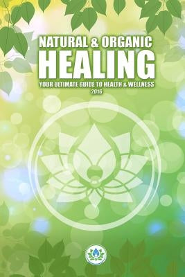 Natural & Holistic Healing: The Ultimate Guide to Health & Wellness by Goodson, Cindy L.