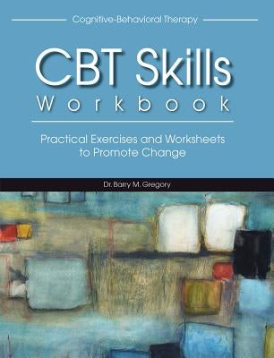 Cognitive-Behavioral Therapy Skills Workbook by Gregory, Barry