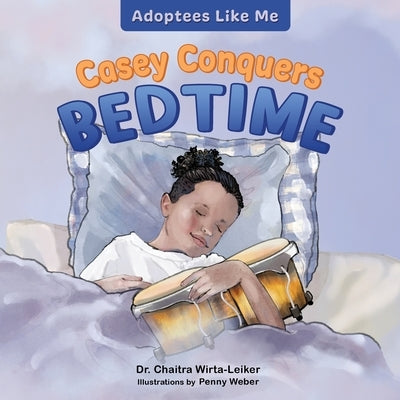 Casey Conquers Bedtime by Wirta-Leiker, Chaitra