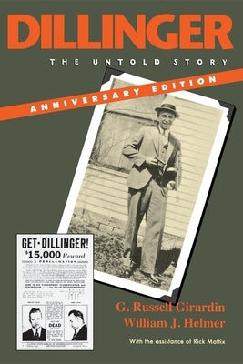 Dillinger, Anniversary Edition: The Untold Story by Girardin, G. Russell