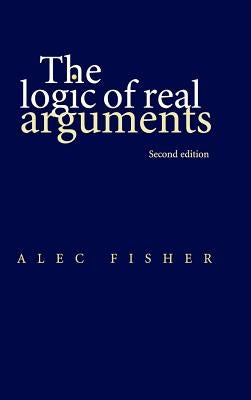 The Logic of Real Arguments by Fisher, Alec