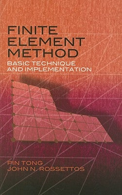 Finite Element Method: Basic Technique and Implementation by Tong, Pin