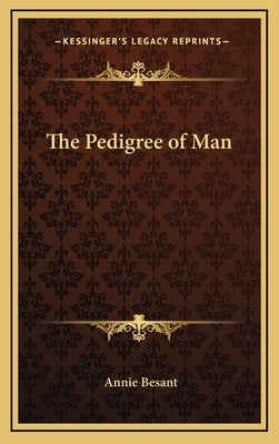 The Pedigree of Man by Besant, Annie